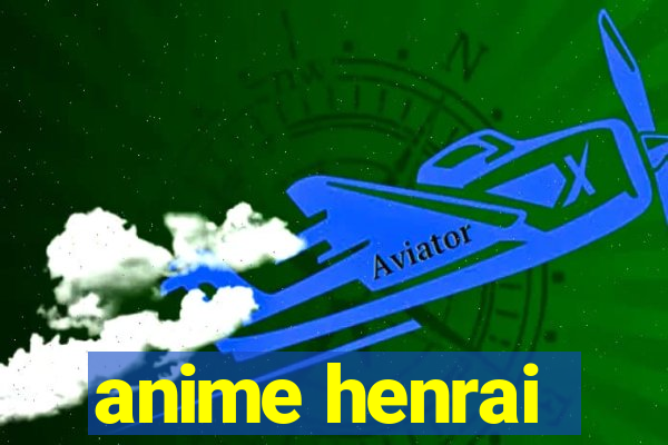 anime henrai